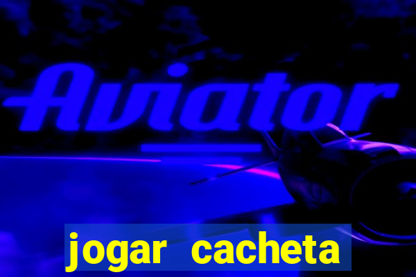 jogar cacheta online valendo dinheiro